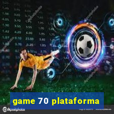 game 70 plataforma